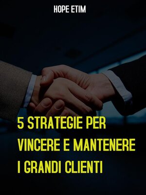 cover image of 5 Strategie per Vincere E Mantenere i Grandi Clienti